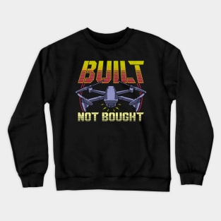 Built Not Bought Drone Pilot Mechanic Flying Crewneck Sweatshirt